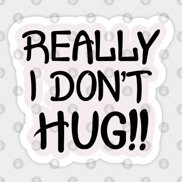 Really I Don't Hug!! - Black Lettering Sticker by PeppermintClover